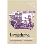 Overcoming Empire in Post-imperial East Asia by Kushner, Barak; Gerteis, Christopher; Muminov, Sherzod, 9781350127050