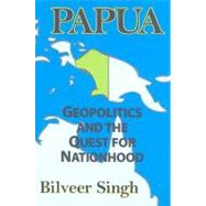 Papua: Geopolitics and the Quest for Nationhood by Singh,Bilveer, 9781412807050
