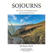 Sojourns: 100 Trails of Enlightenment by Jill Thayer Ph.D., 9781665737050