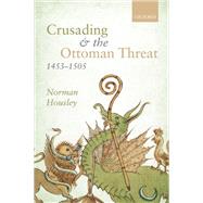 Crusading and the Ottoman Threat, 1453-1505 by Housley, Norman, 9780199227051