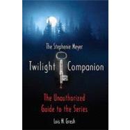 The Twilight Companion The Unauthorized Guide to the Series by Gresh, Lois H., 9780312387051
