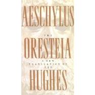 The Oresteia of Aeschylus A New Translation by Ted Hughes by Hughes, Ted, 9780374527051