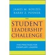 The Student Leadership Challenge Five Practices for Exemplary Leaders by Kouzes, James M.; Posner, Barry Z., 9780470177051