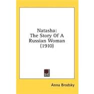 Natash : The Story of A Russian Woman (1910) by Brodsky, Anna, 9780548627051