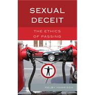 Sexual Deceit The Ethics of Passing by Harrison, Kelby, 9780739177051