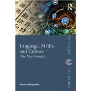 Language, Media and Culture: the key concepts by Montgomery; Martin, 9781138047051