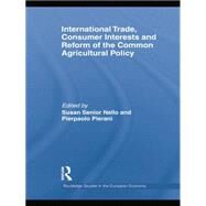 International Trade, Consumer Interests and Reform of the Common Agricultural Policy by Senior Nello; Susan Mary, 9781138807051