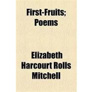 First-fruits: Poems by Mitchell, Elizabeth Harcourt Rolls, 9781154577051