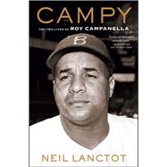 Campy The Two Lives of Roy Campanella by Lanctot, Neil, 9781416547051