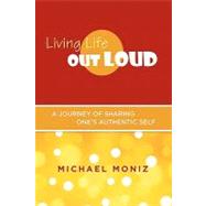 Living Life Out Loud by Moniz, Michael, 9781452877051