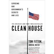 Clean House Exposing Our Government's Secrets and Lies by Fitton, Tom, 9781501137051