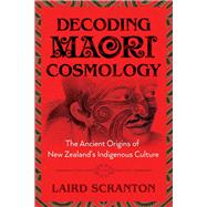 Decoding Maori Cosmology by Scranton, Laird, 9781620557051