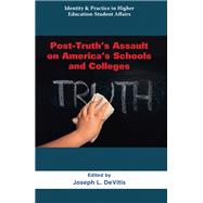 Post-Truth�s Assault on America�s Schools and Colleges by Olga Epitropaki, 9781805927051