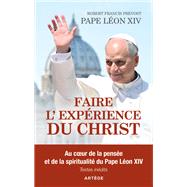 Faire l'exp�rience du Christ by L�on XIV; Monseigneur Robert-Francis Prevost, 9791033617051