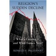 Religion's Sudden Decline What's Causing it, and What Comes Next? by Inglehart, Ronald F., 9780197547052