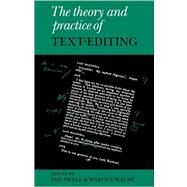 The Theory and Practice of Text-Editing: Essays in Honour of James T. Boulton by Edited by Ian Small , Marcus Walsh, 9780521027052