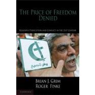 The Price of Freedom Denied: Religious Persecution and Conflict in the Twenty-First Century by Brian J. Grim , Roger  Finke, 9780521197052