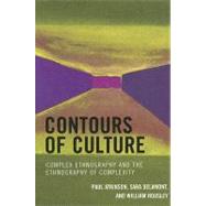 Contours of Culture Complex Ethnography and the Ethnography of Complexity by Atkinson, Paul; Delamont, Sara; Housley, William, 9780759107052