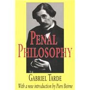 Penal Philosophy by Tarde, Gabriel; Beirne, Piers; Howell, Rapelje, 9780765807052