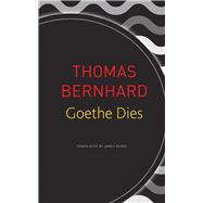 Goethe Dies by Bernhard, Thomas; Reidel, James, 9780857427052