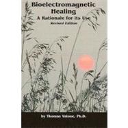 Bioelectromagnetic Healing : A Rationale for Its Use by Valone, Thomas, 9780964107052