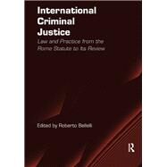 International Criminal Justice: Law and Practice from the Rome Statute to Its Review by Bellelli,Roberto, 9781138277052