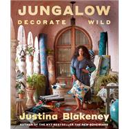 Jungalow: Decorate Wild The Life and Style Guide by Blakeney, Justina, 9781419747052