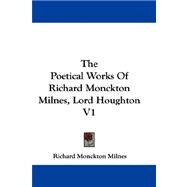 The Poetical Works of Richard Monckton Milnes, Lord Houghton by Milnes, Richard Monckton, 9781432687052