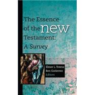 The Essence of the New Testament A Survey by Towns, Elmer L.; Gutirrez, Ben, 9781433677052
