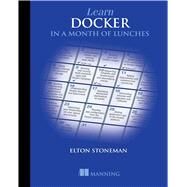 Learn Docker in a Month of Lunches by Stoneman, Elton, 9781617297052