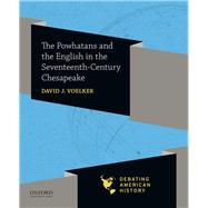 The Powhatans and the English in the Seventeenth-Century Chesapeake by Voelker, David J.; Sipress, Joel M., 9780190057053