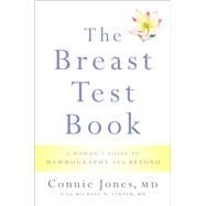 The Breast Test Book A Woman's Guide to Mammography and Beyond by Jones, Connie; Linver, Michael N., 9780190677053