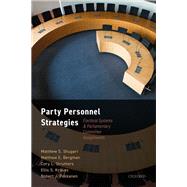 Party Personnel Strategies Electoral Systems and Parliamentary Committee Assignments by Shugart, Matthew S; Bergman, Matthew E; Struthers, Cory L.; Krauss, Ellis S; Pekkanen, Robert J, 9780192897053