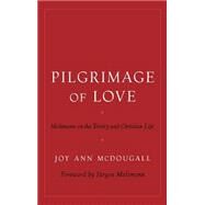 Pilgrimage of Love Moltmann on the Trinity and Christian Life by McDougall, Joy Ann; Moltmann, Jrgen, 9780195177053