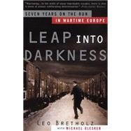 Leap into Darkness Seven Years on the Run in Wartime Europe by Bretholz, Leo; Olesker, Michael, 9780385497053