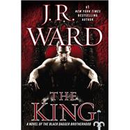 The King A Novel of the Black Dagger Brotherhood by Ward, J.R., 9780451417053