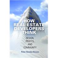 How Real Estate Developers Think by Brown, Peter Hendee, 9780812247053