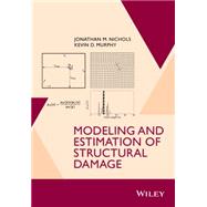 Modeling and Estimation of Structural Damage by Nichols, Jonathan M.; Murphy, Kevin D., 9781118777053