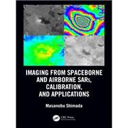 Imaging from Spaceborne and Airborne SARs, Calibration, and Applications by Shimada; Masanobu, 9781138197053