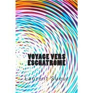 Voyage Vers Eschatrome by Sueur, Laurent Paul, 9781508837053