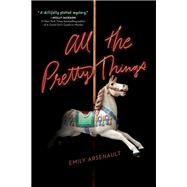 All the Pretty Things by Arsenault, Emily, 9781984897053