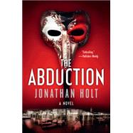 The Abduction by Holt, Jonathan, 9780062267054