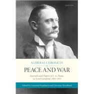 A Liberal Chronicle in Peace and War Journals and Papers of J. A. Pease, 1st Lord Gainford, 1911-1915 by Hazlehurst, Cameron; Woodland, Christine, 9780192887054