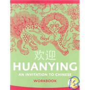 Huanying: An Invitation to Chinese, Volume 1, Part 2 Workbook by Howard, Jiaying; Xu, Lanting, 9780887277054