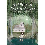 The Spirit of Cattail County by Piontek, Victoria, 9781338167054