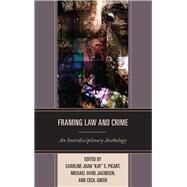 Framing Law and Crime An Interdisciplinary Anthology by Picart, Caroline Joan 