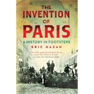 The Invention of Paris: A History in Footsteps by Hazan, Eric; Fernbach, David, 9781844677054