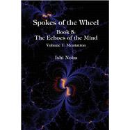 Spokes of the Wheel, Book 5:...,Nobu, Ishi,9781948627054