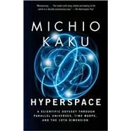 Hyperspace A Scientific Odyssey Through Parallel Universes, Time Warps, and the 10th Dimens ion by KAKU, MICHIO, 9780385477055