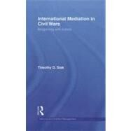International Mediation in Civil Wars: Bargaining with Bullets by Sisk; Timothy D., 9780415477055